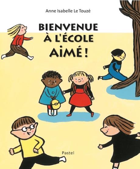 Bienvenue à l'école Aimé! - Anne-Isabelle Le Touzé