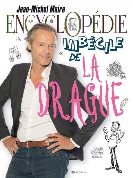 #BUZZ - #LIVRE - ENCYCLOPÉDIE IMBÉCILE DE LA DRAGUE par Jean-Michel Maire ! @TPMP