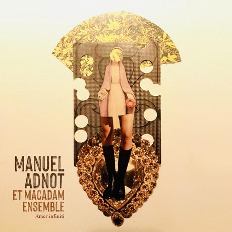 Découverte : Manuel Adnot s'entoure du Macadam Ensemble pour l'album Amor Infiniti Découverte : Manuel Adnot s'entoure du Macadam Ensemble pour l'album Amor Infiniti
