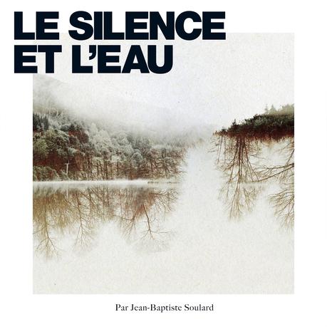 Jean-Baptiste Soulard revisite Sylvain Tesson avec l'album Le Silence et l'Eau Jean-Baptiste Soulard revisite Sylvain Tesson avec l'album Le Silence et l'Eau