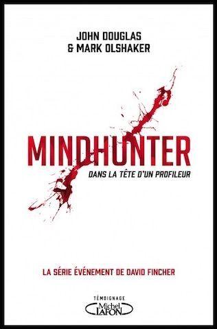 Mindhunter, dans la tête d&quot;un profileur de John Douglas et Mark Olshaker