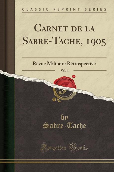 Carnet de la Sabre-Tache, 1905, Vol. 4: Revue Militaire ...