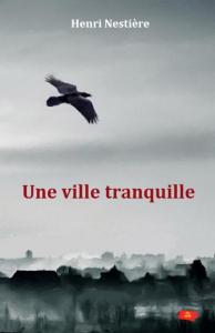 Une ville tranquille d’Henri Nestière Une ville tranquille d’Henri Nestière