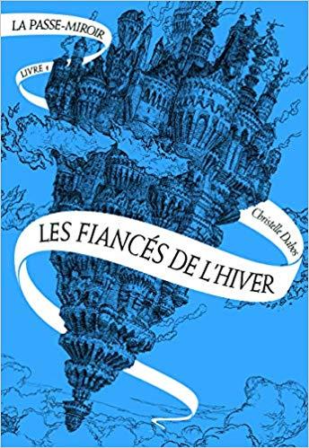 Mon avis sur : La Passe-Miroir, tome 1, Les Fiancés De l'Hiver,  ( Christelle Dabos )