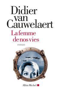 La Femme de nos vies – Didier van Cauwelaert