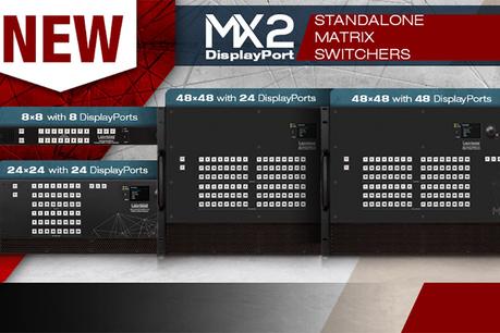 Lightware étend encore sa gamme de matrices MX2 DisplayPort
