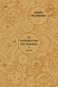 La Soustraction des possibles, Joseph Incardona… coup de coeur ! La Soustraction des possibles, Joseph Incardona… coup de coeur !