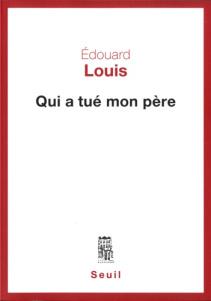 Qui a tué mon père, d’Edouard Louis Qui a tué mon père, d’Edouard Louis