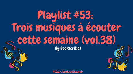 {Musique} Playlist #53 : Trois musiques à écouter cette semaine (vol.38) – @Bookscritics