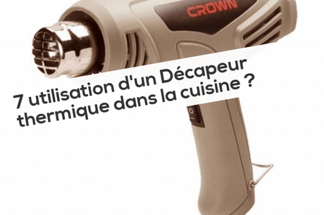 7 utilisation d’un Décapeur thermique dans la cuisine ? 7 utilisation d'un Décapeur thermique dans la cuisine