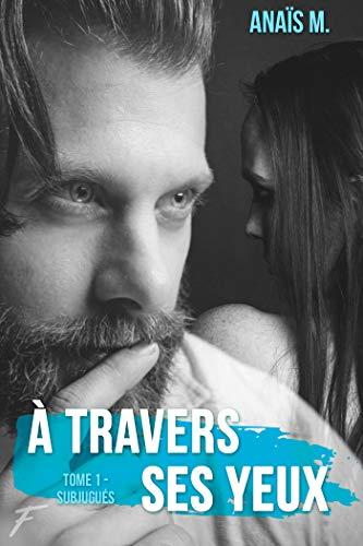 Mon avis sur A travers ses yeux - subjugués de Anaïs M