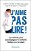 J'aime pas lire!: La Méthode pour accompagner les enfants fâchés avec les mots (Essais) (French Edition) by 