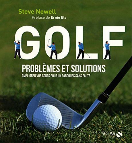 Télécharger Golf - Problèmes et solutions - Améliorer vos coups pour un parcours sans faute (French Edition) (Steve Newell) PDF Golf - Problèmes et solutions - Améliorer vos coups pour un parcours sans faute (French Edition) by Steve Newell