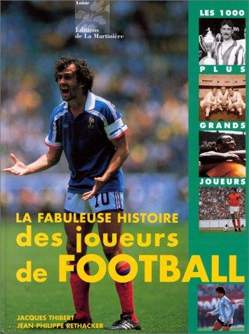 La Fabuleuse Histoire des joueurs du football : les 1000 plus grands joueurs by (Hardcover)