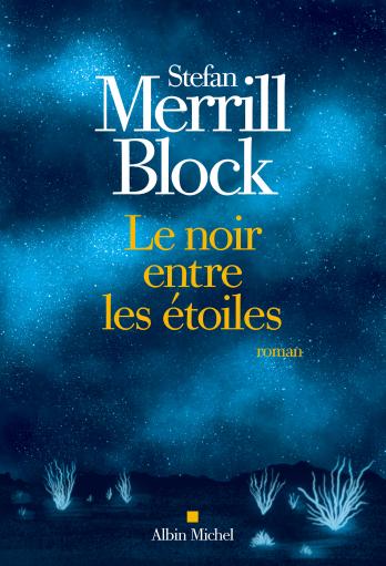 Stefan Merrill Block – Le noir entre les étoiles ****