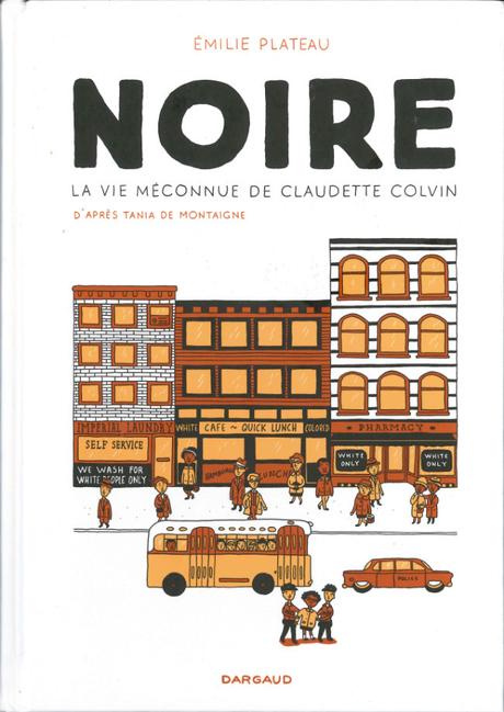NOIRE. La vie méconnue de Claudette Colvin. Emilie PLATEAU – 2019 (BD)