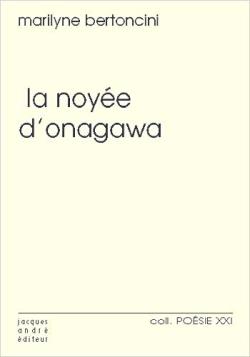 Marilyne Bertoncini,  La Noyée d’Onagawa  par Angèle Paoli