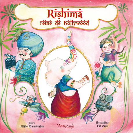 Rishima. Reine de Bollywood. Natalie ZIMMERMANN et Cat Zaza – 2013 (Dès 4 ans)