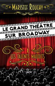 Le Grand Théâtre sur Broadway, tome 1 : Les Talents Maudits de Maristef Rouchy