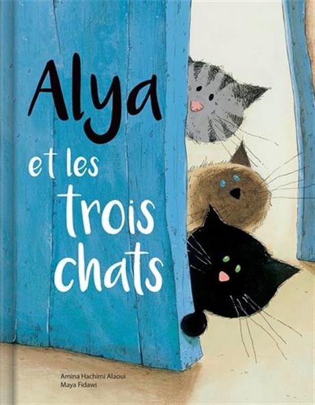 Alya et les trois chats - Amina Hachimi Alaoui et Maya Fidawi