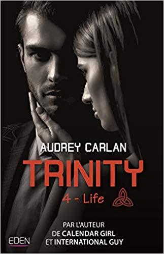 A vos agendas : Retrouvez Life, le 4ème tome de la saga Trinity d'Audrey Carlan