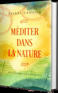 Méditer Dans la Nature – Pierre Lançon – Ep. 1/3