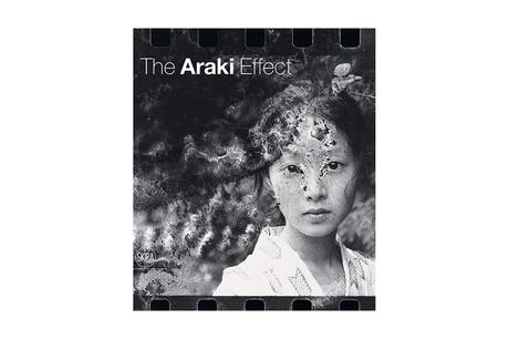 NOBUYOSHI ARAKI – THE ARAKI EFFECT NOBUYOSHI ARAKI – THE ARAKI EFFECT