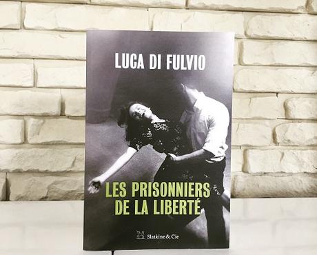 Les prisonniers de la liberté – Luca Di Fulvio