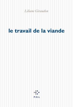 Liliane Giraudon, Le Travail de la viande par Angèle Paoli Liliane Giraudon, Le Travail de la viande par Angèle Paoli