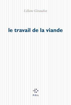 Liliane Giraudon, Le Travail de la viande   par Angèle Paoli