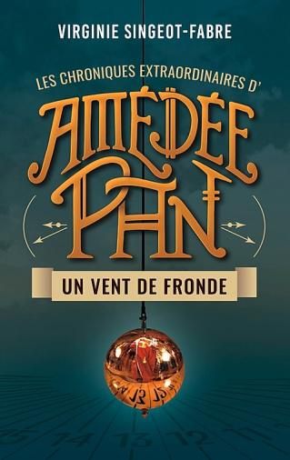 Les Chroniques Extraordinaires d’Amédée Pan, tome 1 : Un vent de fronde de Virginie Singeot-Fabre