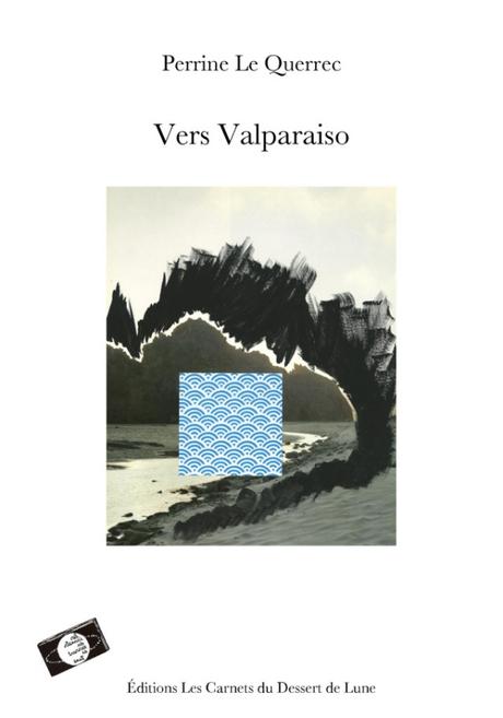 Extraits de »Vers Valparaiso » de Perrine Le Querrec
