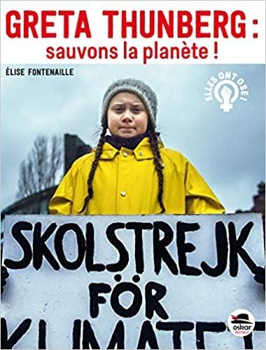 Greta Thunberg: Sauvons la planète!  Elise FONTENAILLE – 2020 (Dès 11 ans)
