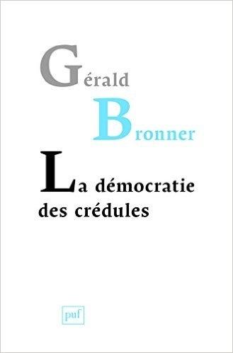 La démocratie des crédules de Gérald Bronner