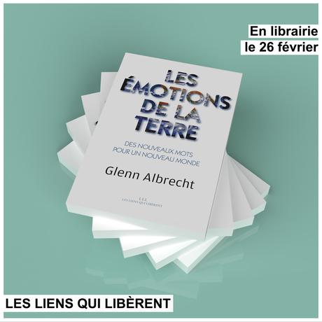 Les émotions de la Terre, Glenn Albrecht – Éditions Les Liens qui Libèrent