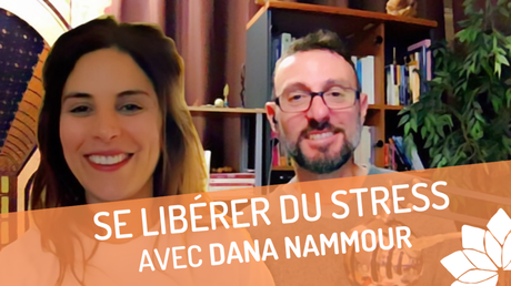 Se Libérer du Stress – Entretien avec Dana Nammour