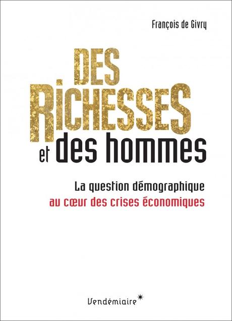 Des richesses et des hommes : La question démographique au cœur des crises économiques - François de Givry