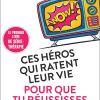 Ces héros qui ratent leur vie pour que tu réussisses la tienne de Marianne Levy
