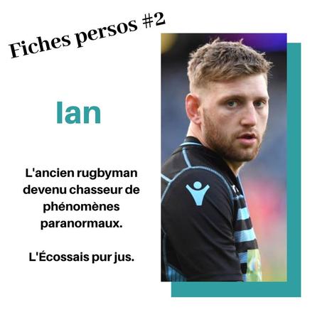 L’image contient peut-être : 1 personne, texte qui dit ’Fiches persos #2 lan L'ancien rugbyman devenu chasseur de phénomènes paranormaux. L'Écossais pur jus.’