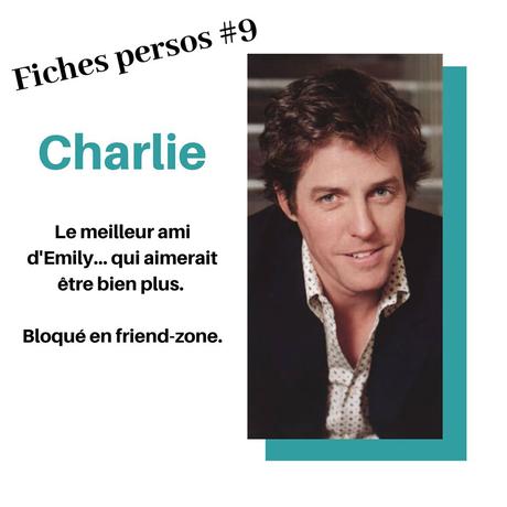 L’image contient peut-être : 1 personne, texte qui dit ’Fiches persos #9 Charlie Le meilleur ami d'Emily... qui aimerait être bien plus. Bloqué en friend-zone.’
