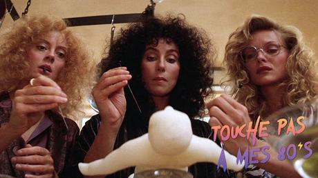 [TOUCHE PAS À MES 80ϟs] : #111. The Witches of Eastwick