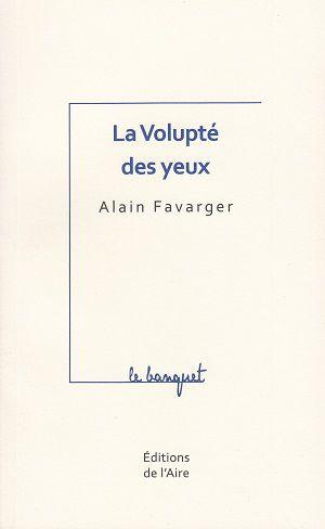 La Volupté des yeux, d'Alain Favarger