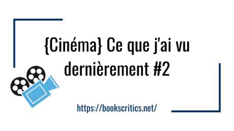 {Cinéma} Ce que j’ai vu dernièrement #2 – @Bookscritics {Cinéma} Ce que j’ai vu dernièrement #2 – @Bookscritics