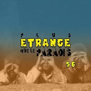 Podcast – Plus étrange que le paradis – Episode 56