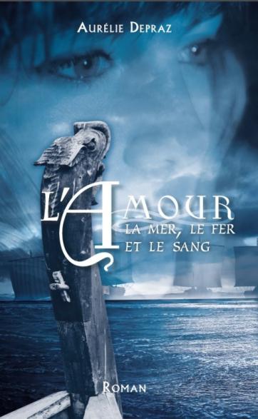 L’amour, la mer, le fer et le sang d’Aurélie Depraz