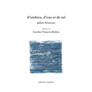 Julien Nouveau, d’ombres, d’eau et de sel par Sabine Dewulf Julien Nouveau, d’ombres, d’eau et de sel par Sabine Dewulf