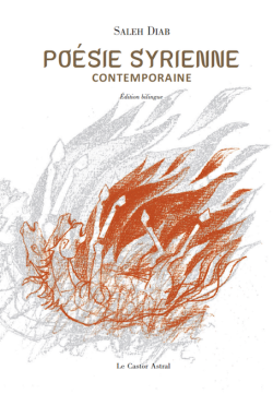 Saleh Diab, Poésie Syrienne contemporaine, éditions Le Castor Astral, 2018. Poésie syrienne