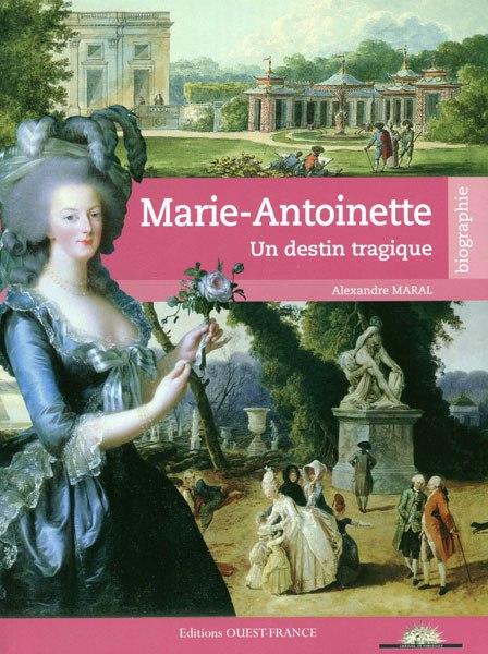 Marie-Antoinette: un destin tragique par Alexandre Maral