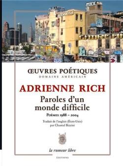 Adrienne Rich, Paroles d’un monde difficile, Poèmes 1988-2004   par Angèle Paoli