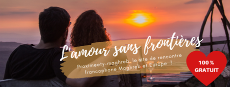 L’amour n’a pas de frontières avec Proximeety Maghreb